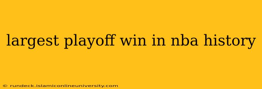 largest playoff win in nba history