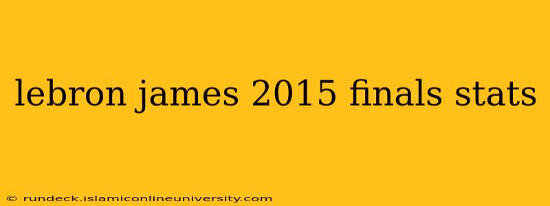 lebron james 2015 finals stats