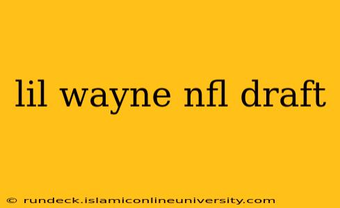 lil wayne nfl draft