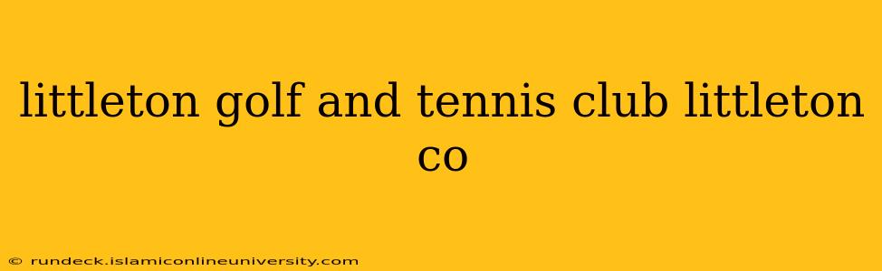 littleton golf and tennis club littleton co