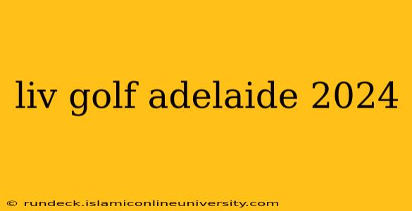 liv golf adelaide 2024