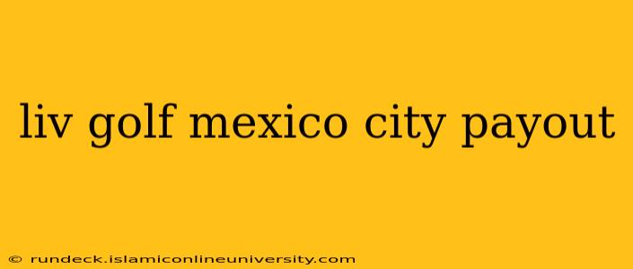 liv golf mexico city payout