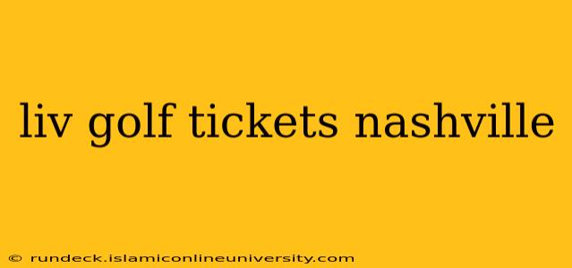 liv golf tickets nashville