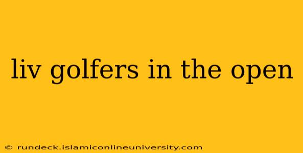 liv golfers in the open