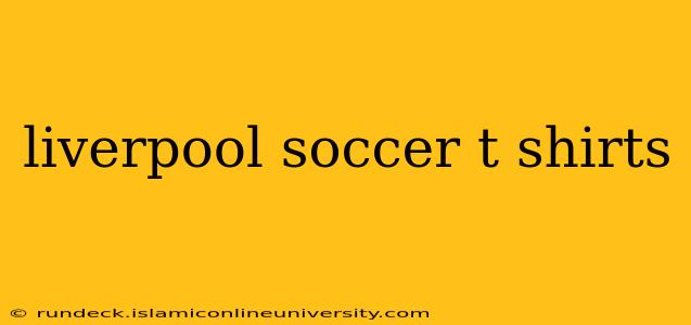 liverpool soccer t shirts