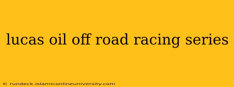 lucas oil off road racing series