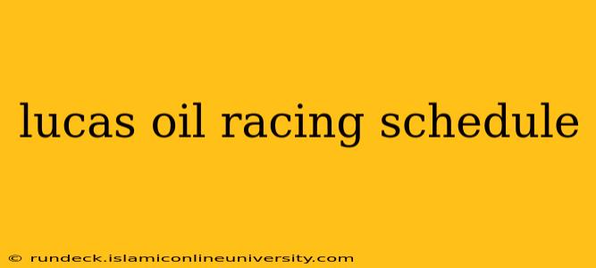 lucas oil racing schedule