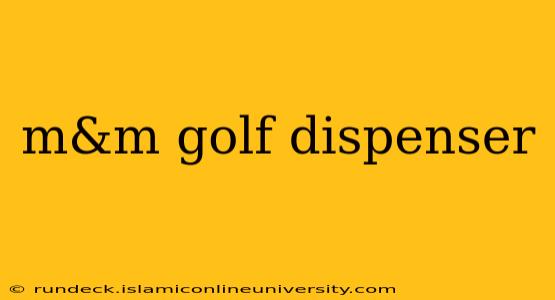 m&m golf dispenser