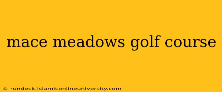 mace meadows golf course