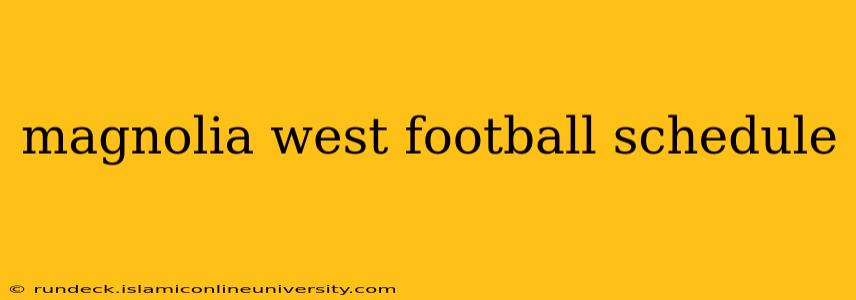 magnolia west football schedule