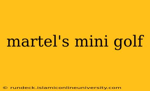 martel's mini golf