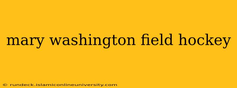 mary washington field hockey