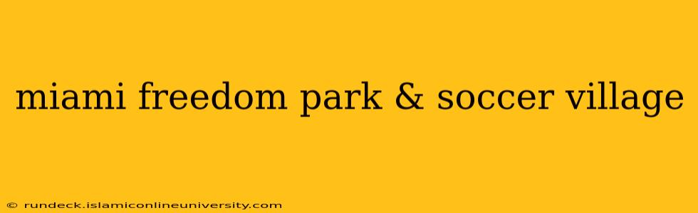 miami freedom park & soccer village