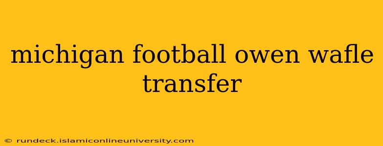 michigan football owen wafle transfer