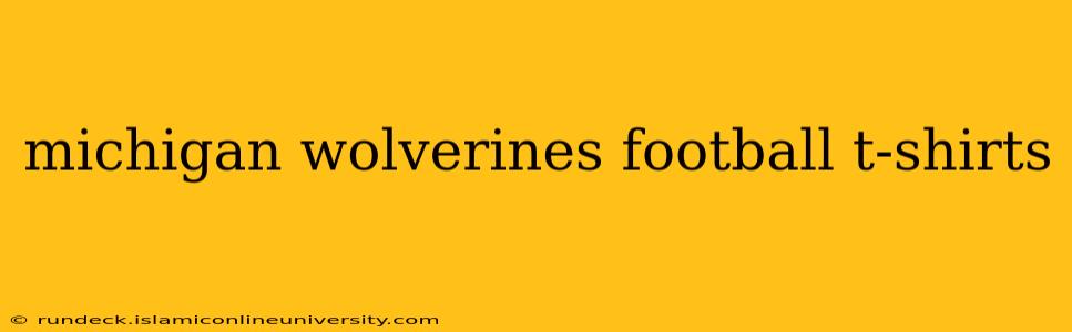 michigan wolverines football t-shirts