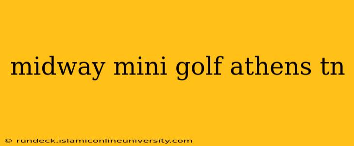 midway mini golf athens tn