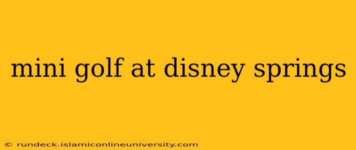 mini golf at disney springs