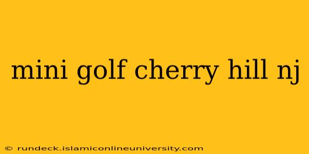mini golf cherry hill nj
