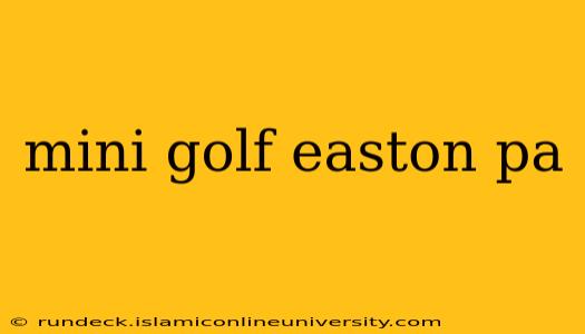 mini golf easton pa