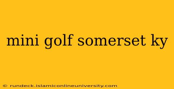 mini golf somerset ky