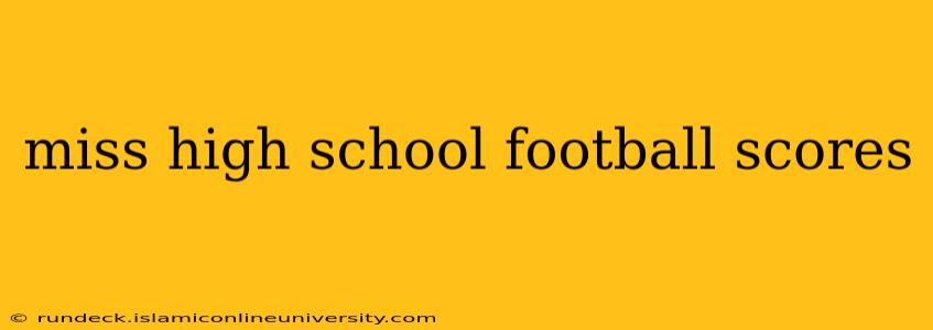 miss high school football scores