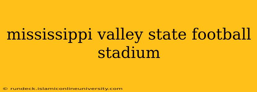 mississippi valley state football stadium