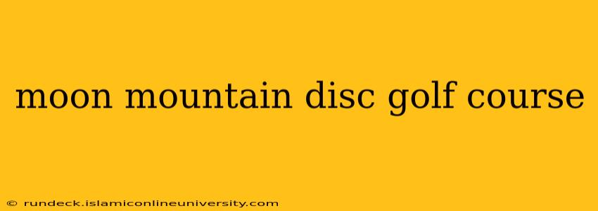 moon mountain disc golf course