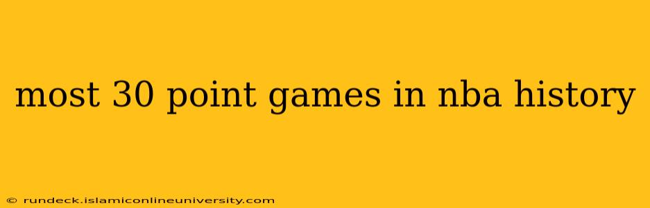 most 30 point games in nba history