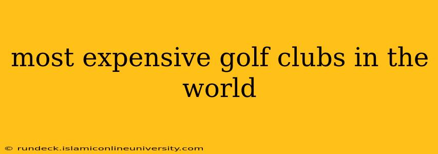 most expensive golf clubs in the world