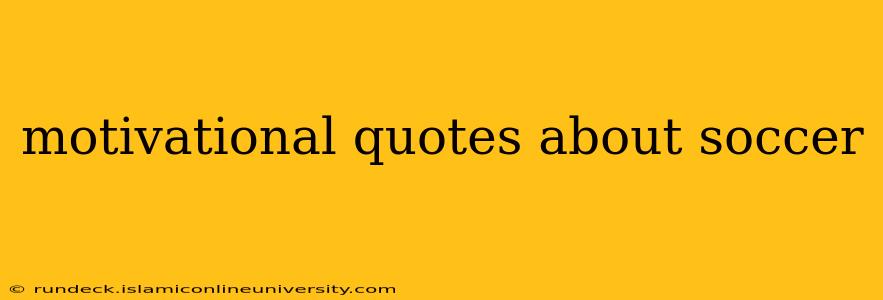 motivational quotes about soccer