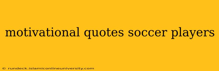 motivational quotes soccer players
