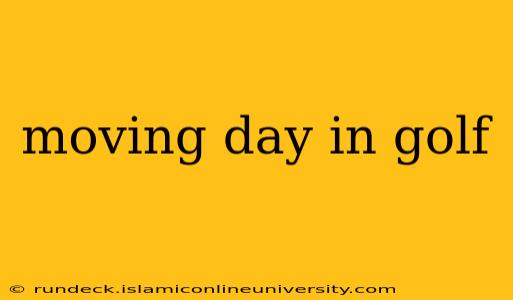 moving day in golf