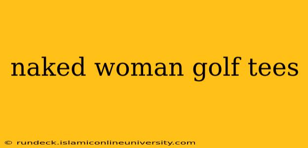 naked woman golf tees