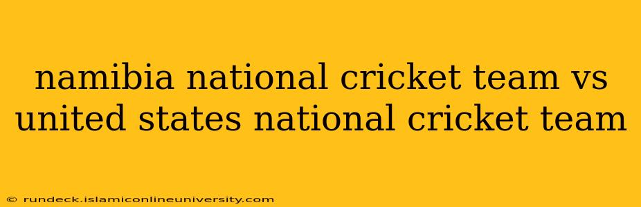 namibia national cricket team vs united states national cricket team