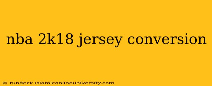 nba 2k18 jersey conversion