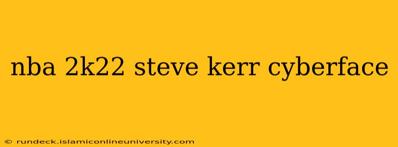 nba 2k22 steve kerr cyberface