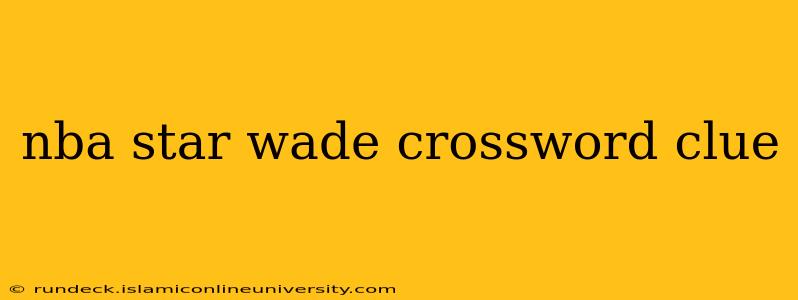 nba star wade crossword clue
