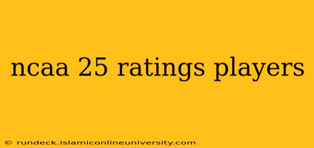 ncaa 25 ratings players