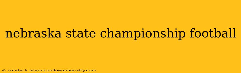 nebraska state championship football