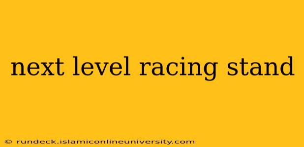 next level racing stand