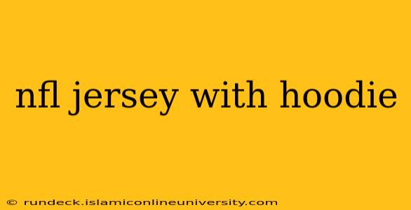 nfl jersey with hoodie