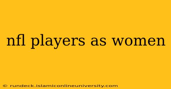 nfl players as women