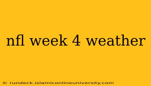 nfl week 4 weather