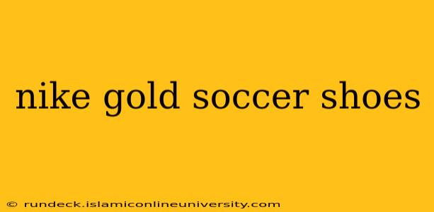 nike gold soccer shoes