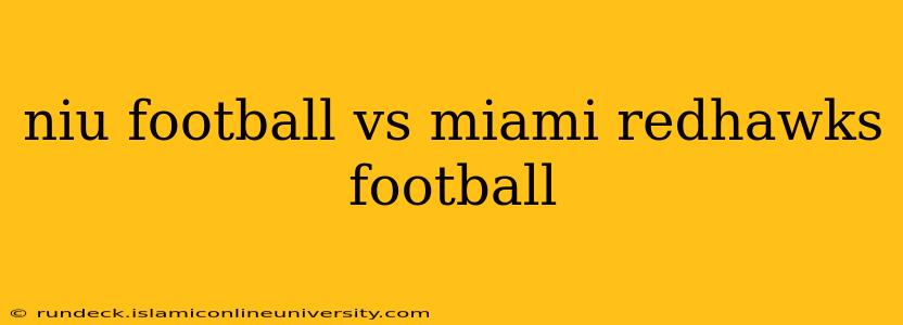 niu football vs miami redhawks football