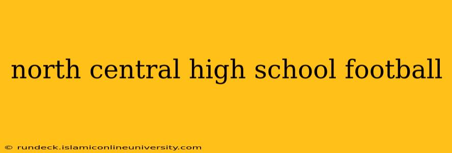 north central high school football