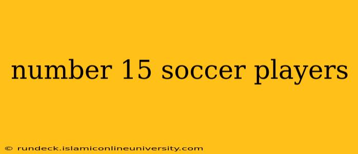 number 15 soccer players