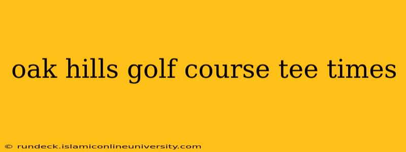 oak hills golf course tee times