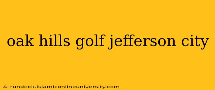 oak hills golf jefferson city