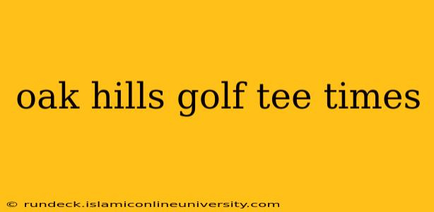 oak hills golf tee times